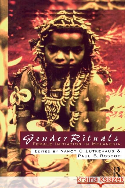 Gender Rituals: Female Initiation in Melanesia Lutkehaus, Nancy 9780415911078 0