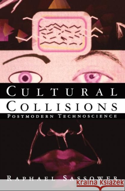 Cultural Collisions : Postmodern Technoscience Raphael Sassower 9780415911108