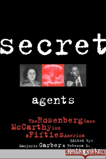 Secret Agents: The Rosenberg Case, McCarthyism and Fifties America Garber, Marjorie 9780415911207 Routledge