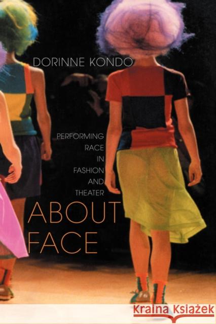 About Face: Performing Race in Fashion and Theater Kondo, Dorinne 9780415911412