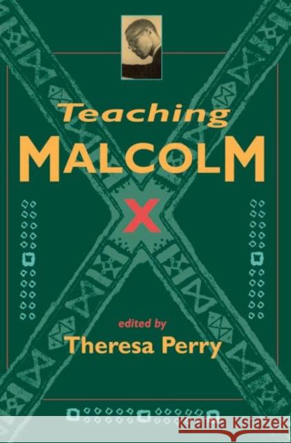 Teaching Malcolm X: Popular Culture and Literacy Perry, Theresa 9780415911559