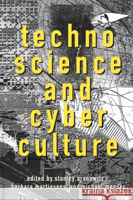 Technoscience and Cyberculture Stanley Aronowitz Michael Menser Barbara R. Martinsons 9780415911764 Routledge