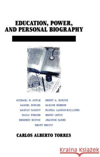 Education, Power, and Personal Biography: Dialogues with Critical Educators Torres Alberto, Carlos 9780415911795