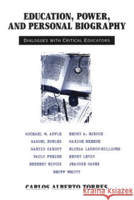 Education, Power, and Personal Biography: Dialogues with Critical Educators Torres Alberto, Carlos 9780415911801 Routledge