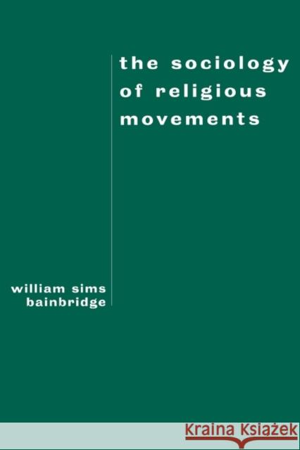 The Sociology of Religious Movements William Sims Bainbridge 9780415912020
