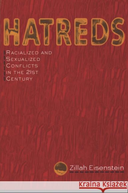 Hatreds: Racialized and Sexualized Conflicts in the 21st Century Eisenstein, Zillah 9780415912211