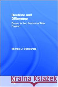 Doctrine and Difference: Essays in the Literature of New England Colacurcio, Michael J. 9780415912389 Taylor & Francis