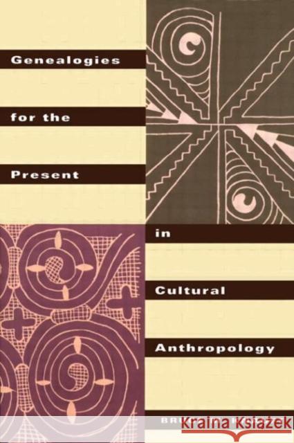 Genealogies for the Present in Cultural Anthropology Bruce M. Knauft M. Knauf 9780415912631 Routledge