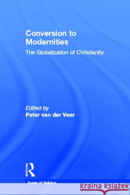 Conversion to Modernities Peter Va 9780415912730 Routledge