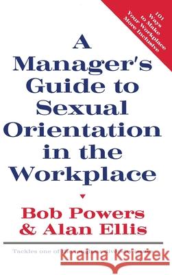 A Manager's Guide to Sexual Orientation in the Workplace Bob Powers Alan Ellis 9780415912778 Routledge