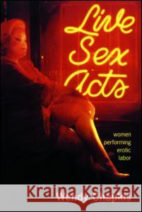 Live Sex Acts: Women Performing Erotic Labor Chapkis, Wendy 9780415912884 Routledge