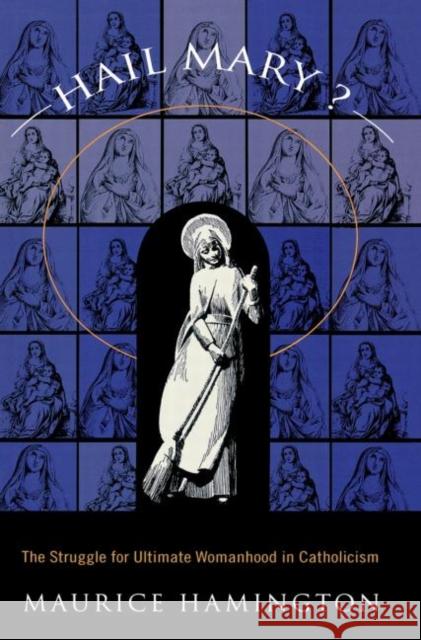 Hail Mary?: The Struggle for Ultimate Womanhood in Hamington, Maurice 9780415913041 Routledge