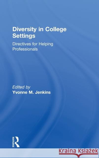 Diversity in College Settings: Directives for Helping Professionals Jenkins, Yvonne M. 9780415913058 Routledge