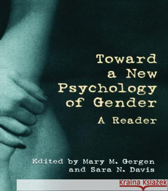 Toward a New Psychology of Gender : A Reader Mary M. Gergen Sara Davis 9780415913089
