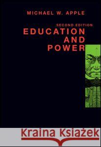 Education and Power Michael W. Apple W. Appl 9780415913102 Routledge