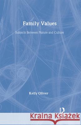 Family Values: Subjects Between Nature and Culture Kelly Oliver 9780415913652 Routledge