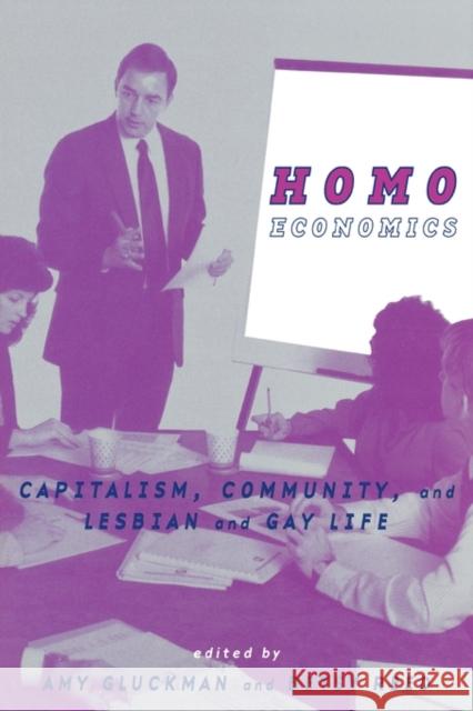 Homo Economics: Capitalism, Community, and Lesbian and Gay Life Gluckman, Amy 9780415913799