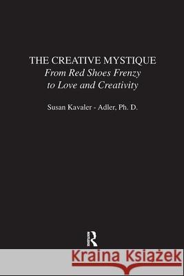 The Creative Mystique: From Red Shoes Frenzy to Love and Creativity Kavaler-Adler, Susan 9780415914130 Routledge