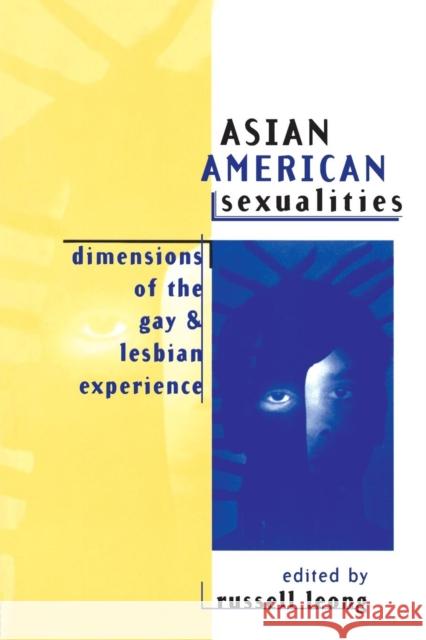 Asian American Sexualities: Dimensions of the Gay and Lesbian Experience Leong, Russell 9780415914376 Routledge