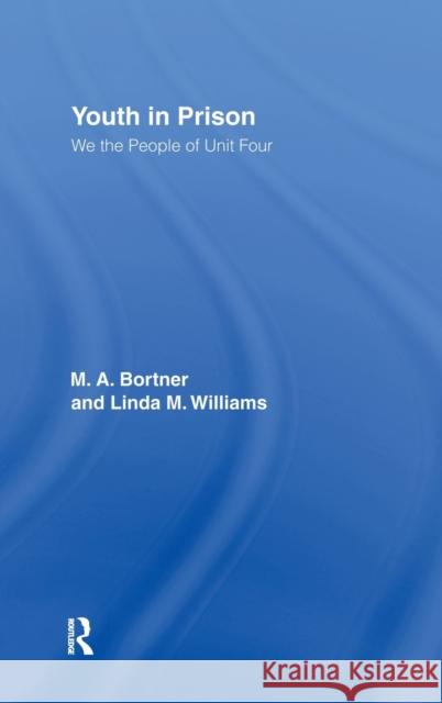 Youth in Prison: We the People of Unit Four Bortner, M. a. 9780415914383 Routledge
