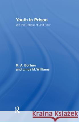 Youth in Prison: We the People of Unit Four Bortner, M. a. 9780415914383 Routledge