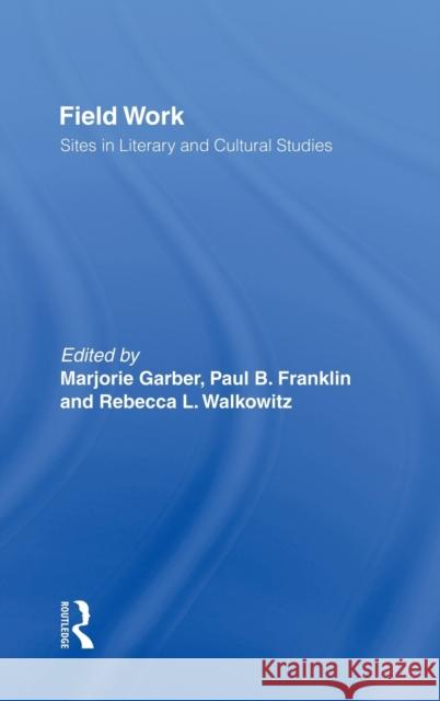 Field Work: Sites in Literary and Cultural Studies Garber, Marjorie 9780415914543