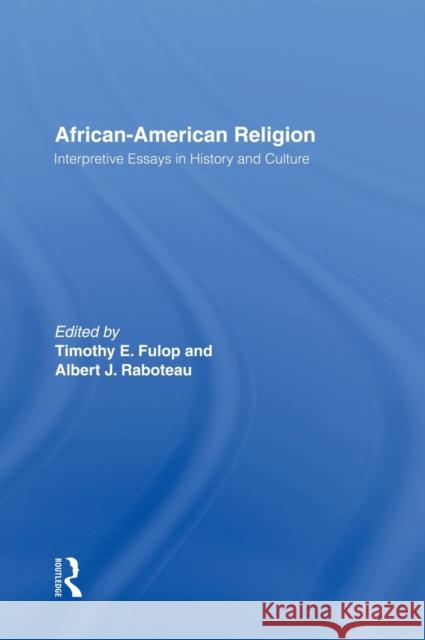 African-American Religion: Interpretive Essays in History and Culture Fulop, Timothy E. 9780415914581
