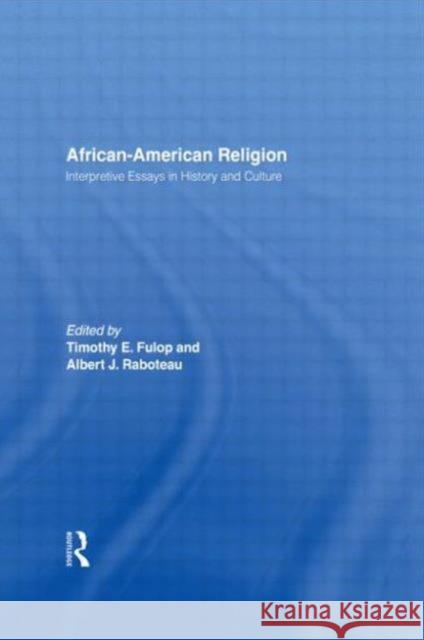 African-American Religion: Interpretive Essays in History and Culture Fulop, Timothy E. 9780415914598 Routledge