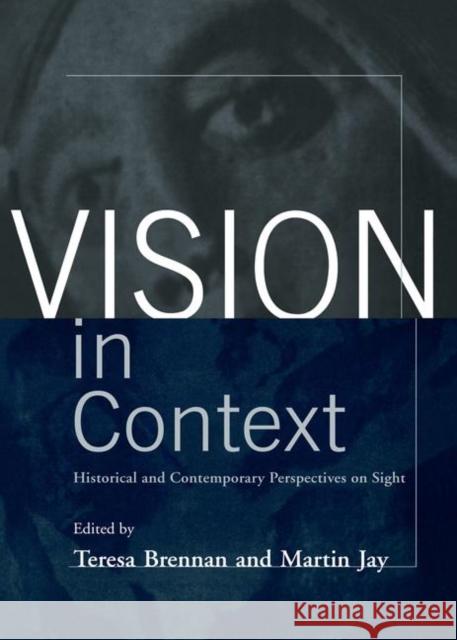 Vision in Context : Historical and Contemporary Perspectives on Sight Teresa Brennan Martin Jay 9780415914741 Routledge