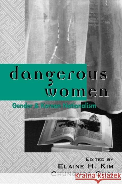 Dangerous Women: Gender and Korean Nationalism Kim, Elaine H. 9780415915069 Routledge