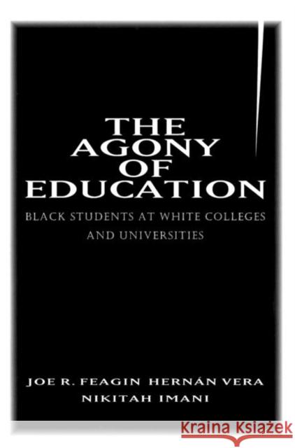 The Agony of Education: Black Students at a White University Feagin, Joe R. 9780415915120 Routledge