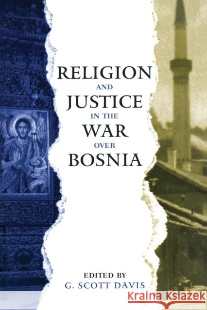 Religion and Justice in the War Over Bosnia: In the War Over Bosnia Davis, G. Scott 9780415915205 Routledge