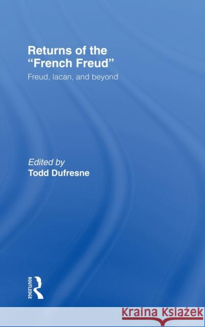 Returns of the French Freud:: Freud, Lacan, and Beyond DuFresne, Todd 9780415915250