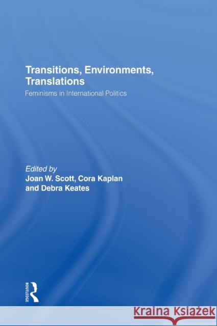 Transitions Environments Translations: Feminisms in International Politics Scott, Joan W. 9780415915403 Taylor & Francis