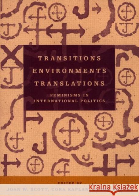 Transitions Environments Translations: Feminisms in International Politics Scott, Joan W. 9780415915410