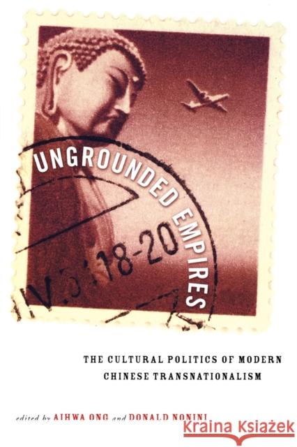 Ungrounded Empires: The Cultural Politics of Modern Chinese Transnationalism Ong, Aihwa 9780415915434 Routledge