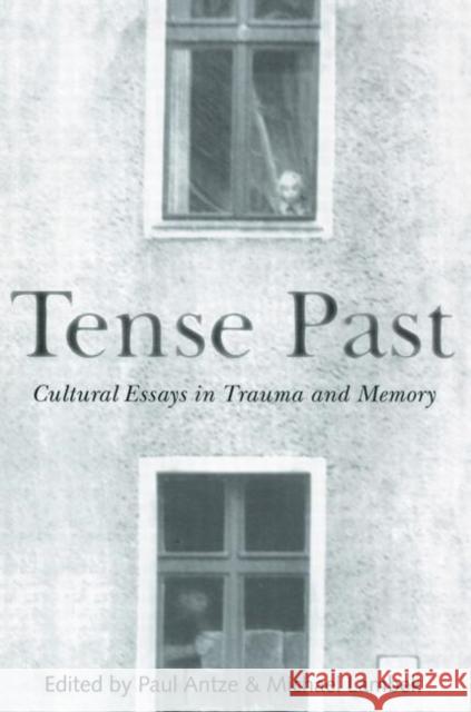 Tense Past: Cultural Essays in Trauma and Memory Antze, Paul 9780415915632