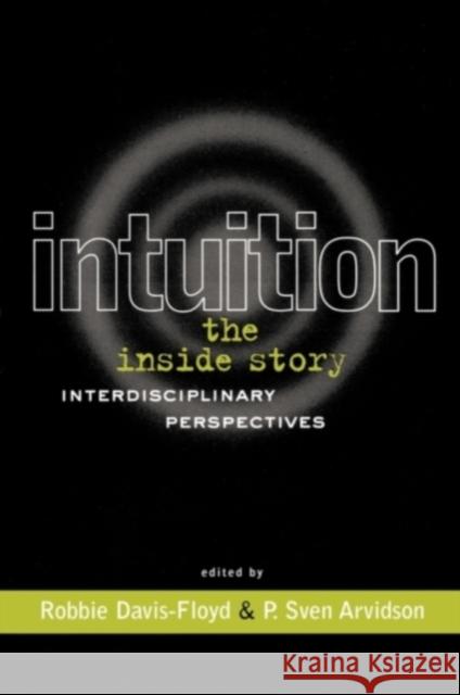 Intuition: The Inside Story: Interdisciplinary Perspectives Davis-Floyd, Robbie 9780415915946 Routledge