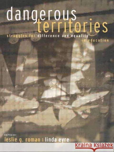 Dangerous Territories: Struggles for Difference and Equality in Education Roman, Leslie G. 9780415915953 Routledge