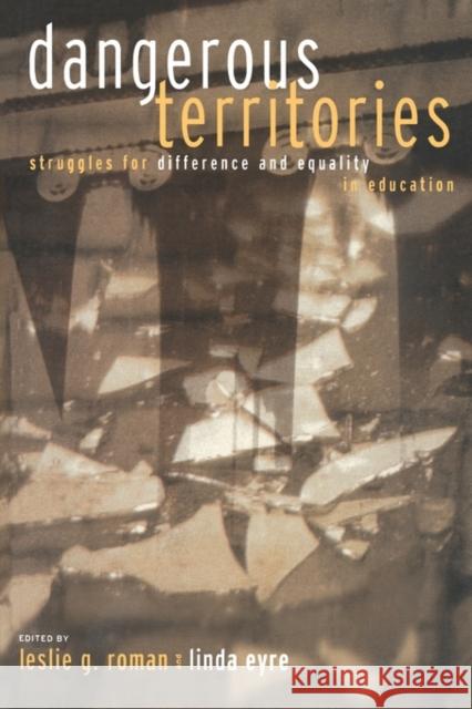 Dangerous Territories: Struggles for Difference and Equality in Education Roman, Leslie G. 9780415915960 Routledge