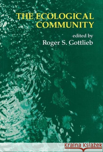 The Ecological Community Roger S. Gottlieb 9780415916127 Routledge