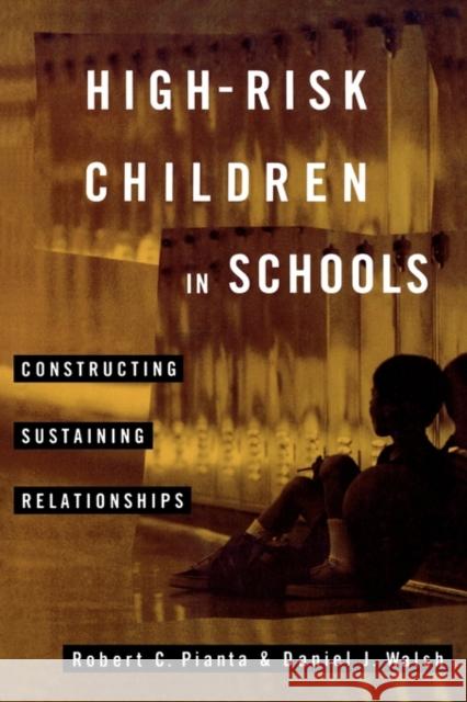 High-Risk Children in Schools: Constructing Sustaining Relationships Pianta, Robert 9780415916226