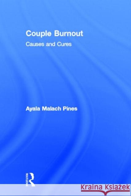 Couple Burnout: Causes and Cures Pines, Ayala 9780415916318