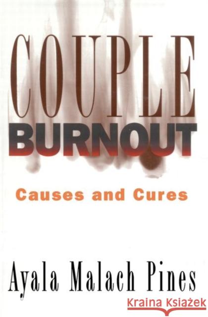 Couple Burnout: Causes and Cures Pines, Ayala 9780415916325