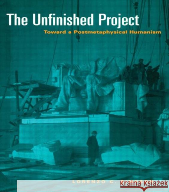 The Unfinished Project: Toward a Postmetaphysical Humanism Simpson, Lorenzo C. 9780415916370