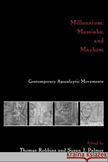 Millennium, Messiahs, and Mayhem: Contemporary Apocalyptic Movements Robbins, Thomas 9780415916493