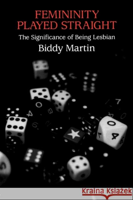 Femininity Played Straight: The Significance of Being Lesbian Martin, Biddy 9780415916813 Routledge