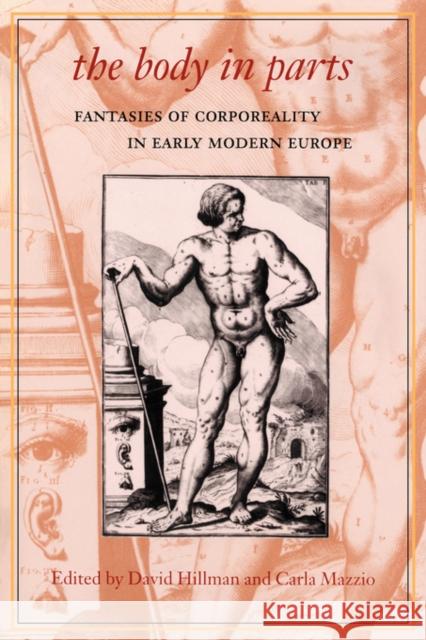 The Body in Parts: Fantasies of Corporeality in Early Modern Europe Hillman, David 9780415916943