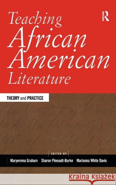 Teaching African American Literature: Theory and Practice Maryemma Graham Sharon Pineault-Burke Marianna White Davis 9780415916950