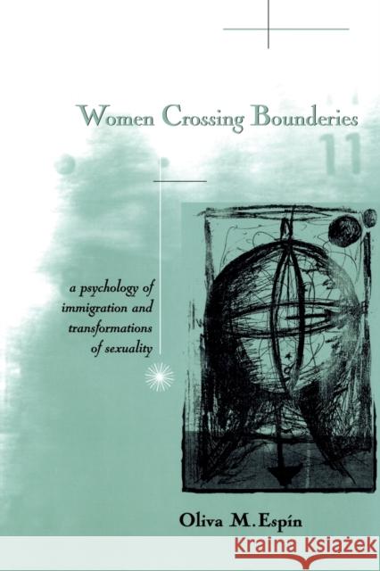 Women Crossing Boundaries: A Psychology of Immigration and Transformations of Sexuality Espin, Oliva 9780415917001 Routledge